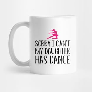 Ballet Mom - Sorry I can't my daughter has dance Mug